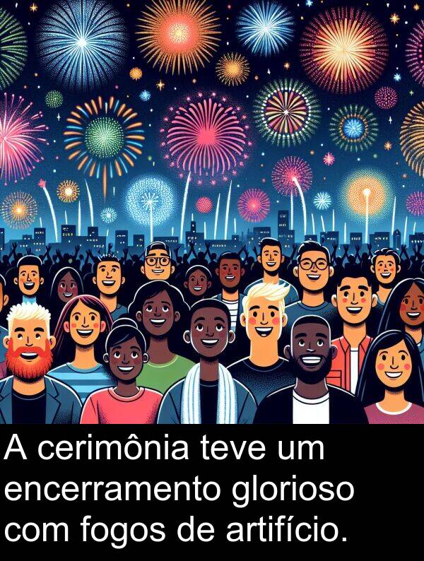artifício: A cerimônia teve um encerramento glorioso com fogos de artifício.