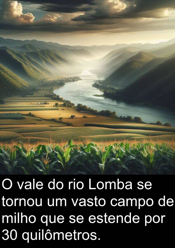 vasto: O vale do rio Lomba se tornou um vasto campo de milho que se estende por 30 quilômetros.
