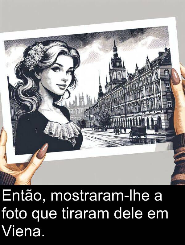 dele: Então, mostraram-lhe a foto que tiraram dele em Viena.