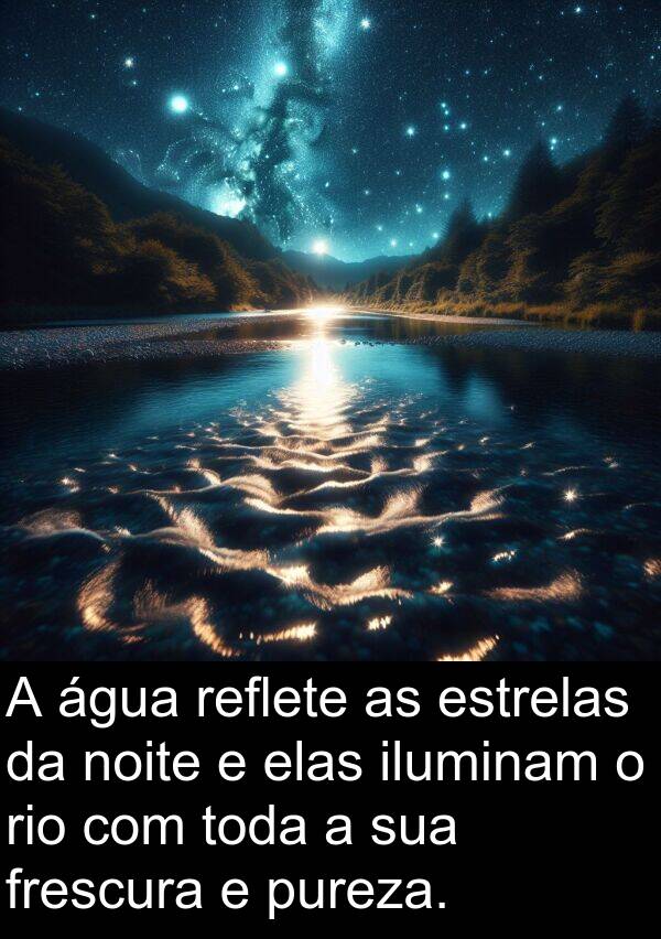 pureza: A água reflete as estrelas da noite e elas iluminam o rio com toda a sua frescura e pureza.
