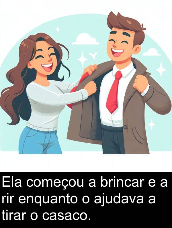 casaco: Ela começou a brincar e a rir enquanto o ajudava a tirar o casaco.