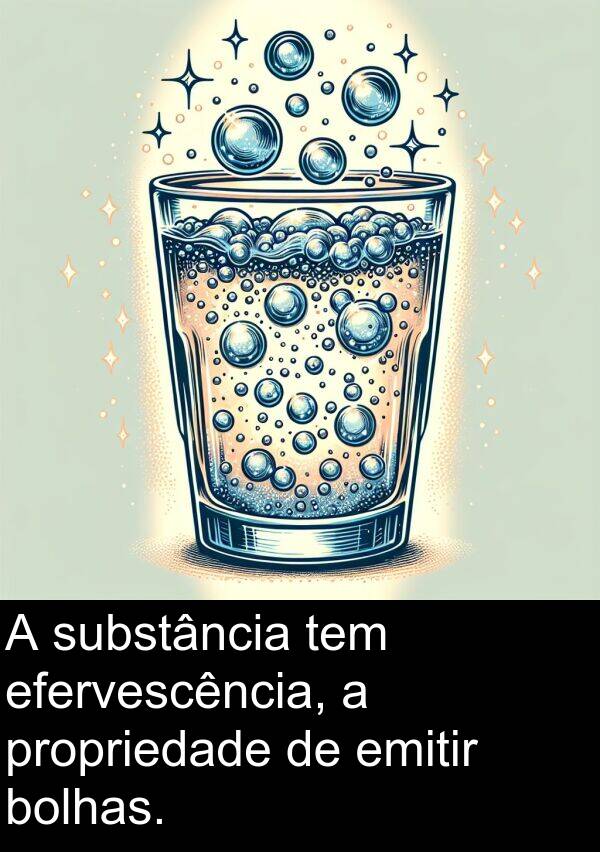 substância: A substância tem efervescência, a propriedade de emitir bolhas.