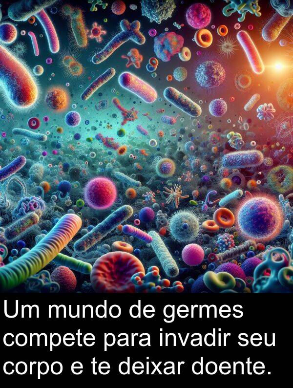 germes: Um mundo de germes compete para invadir seu corpo e te deixar doente.