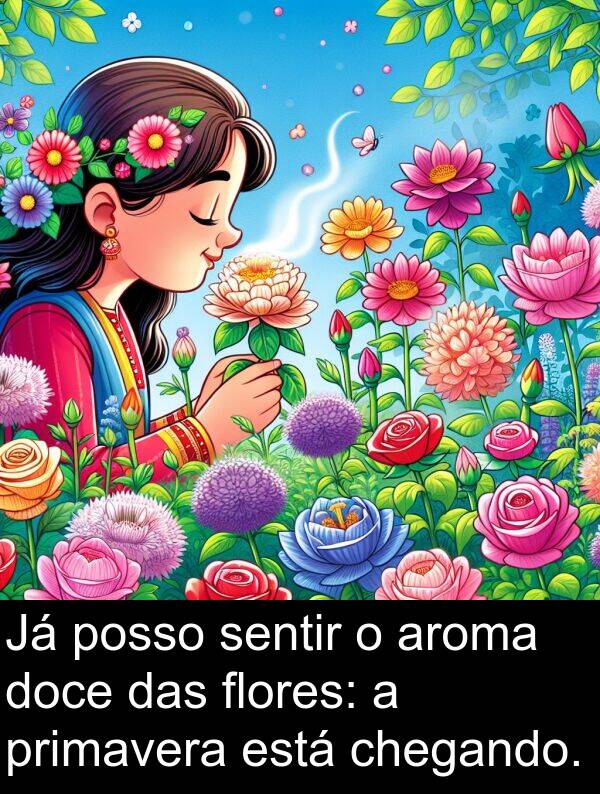 posso: Já posso sentir o aroma doce das flores: a primavera está chegando.