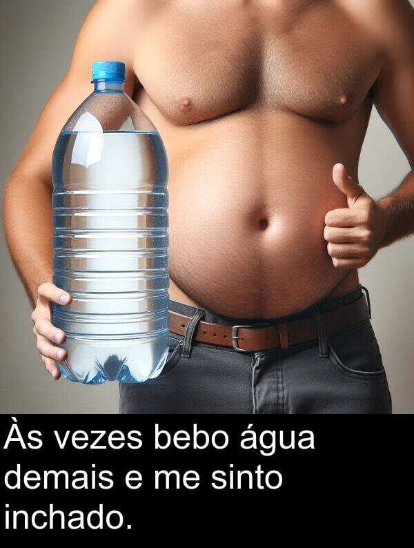 água: Às vezes bebo água demais e me sinto inchado.