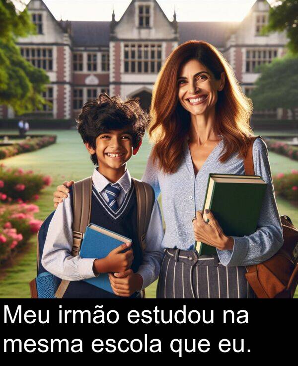 que: Meu irmão estudou na mesma escola que eu.
