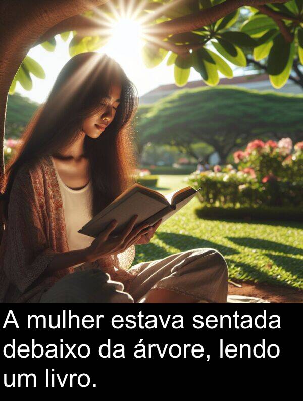 debaixo: A mulher estava sentada debaixo da árvore, lendo um livro.