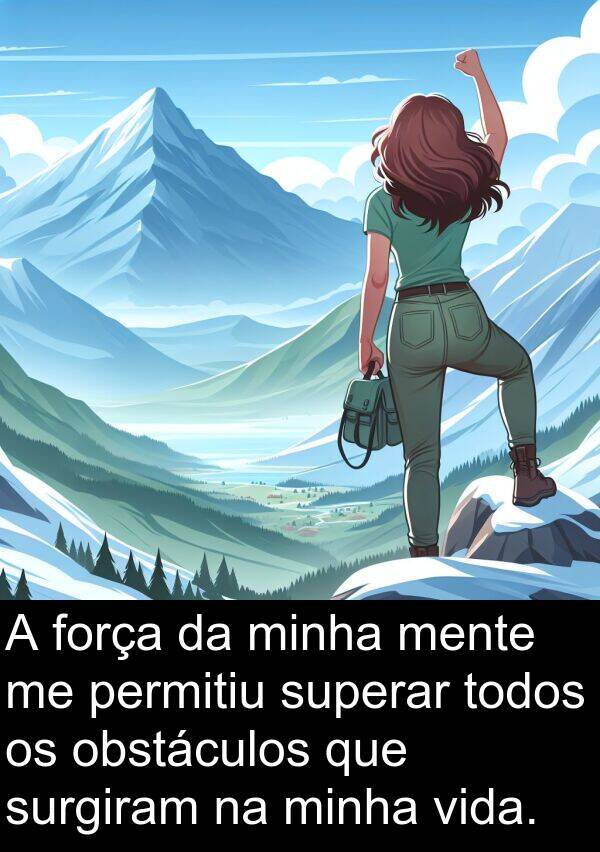 superar: A força da minha mente me permitiu superar todos os obstáculos que surgiram na minha vida.