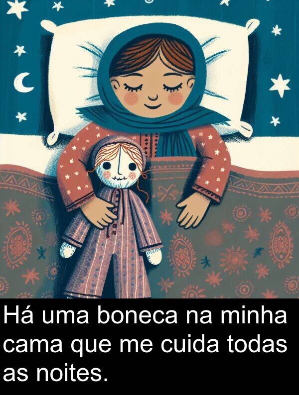 cama: Há uma boneca na minha cama que me cuida todas as noites.