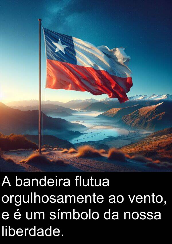 vento: A bandeira flutua orgulhosamente ao vento, e é um símbolo da nossa liberdade.