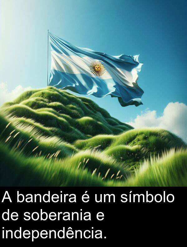 símbolo: A bandeira é um símbolo de soberania e independência.