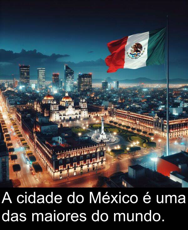 maiores: A cidade do México é uma das maiores do mundo.