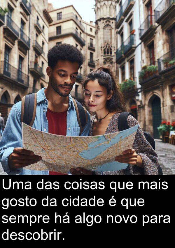 algo: Uma das coisas que mais gosto da cidade é que sempre há algo novo para descobrir.