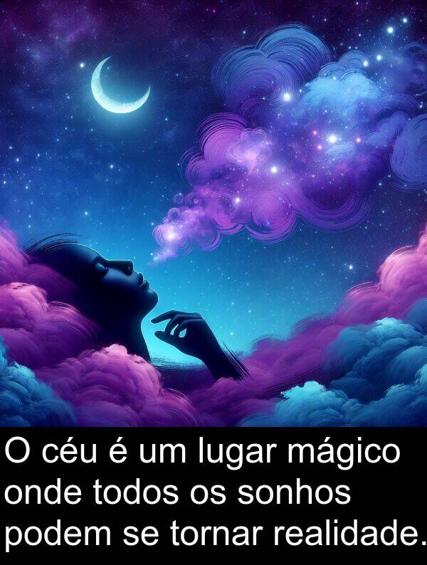 mágico: O céu é um lugar mágico onde todos os sonhos podem se tornar realidade.