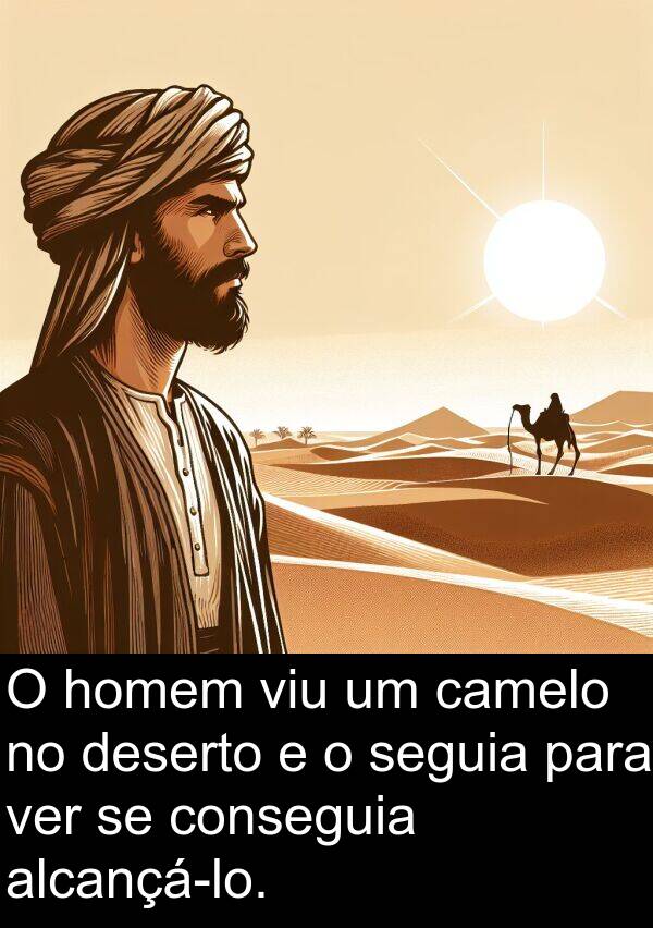 ver: O homem viu um camelo no deserto e o seguia para ver se conseguia alcançá-lo.