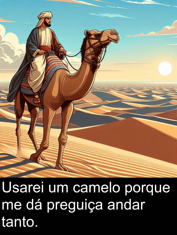 camelo: Usarei um camelo porque me dá preguiça andar tanto.