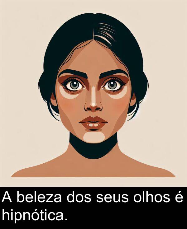 dos: A beleza dos seus olhos é hipnótica.