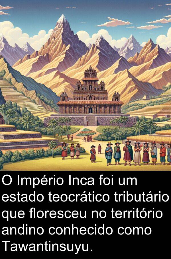 tributário: O Império Inca foi um estado teocrático tributário que floresceu no território andino conhecido como Tawantinsuyu.