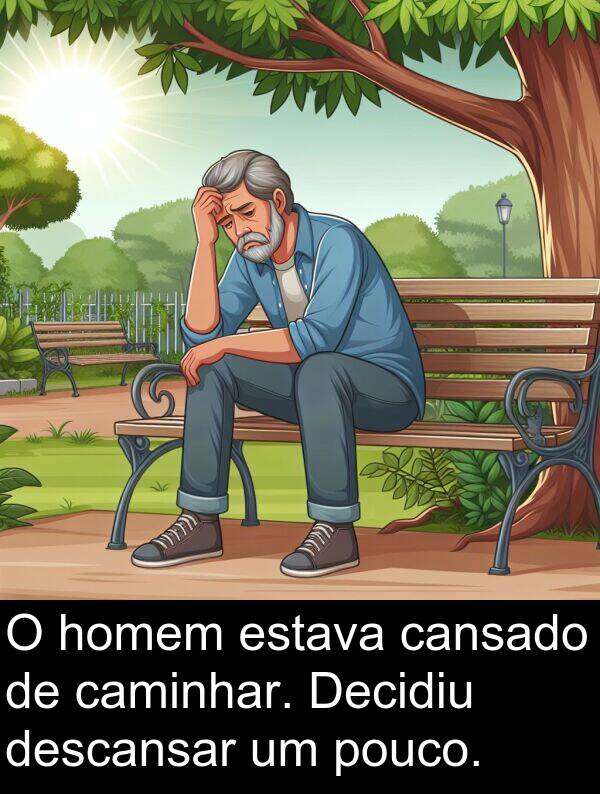 caminhar: O homem estava cansado de caminhar. Decidiu descansar um pouco.