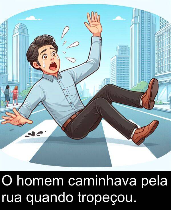 caminhava: O homem caminhava pela rua quando tropeçou.