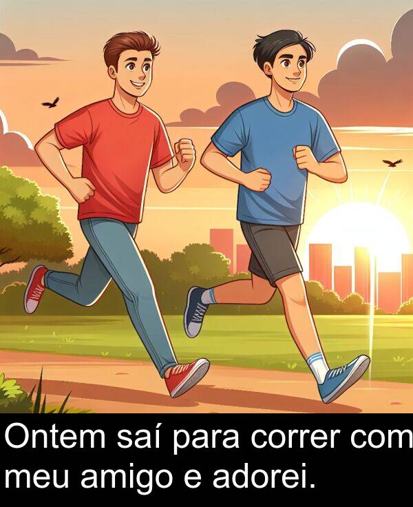 para: Ontem saí para correr com meu amigo e adorei.