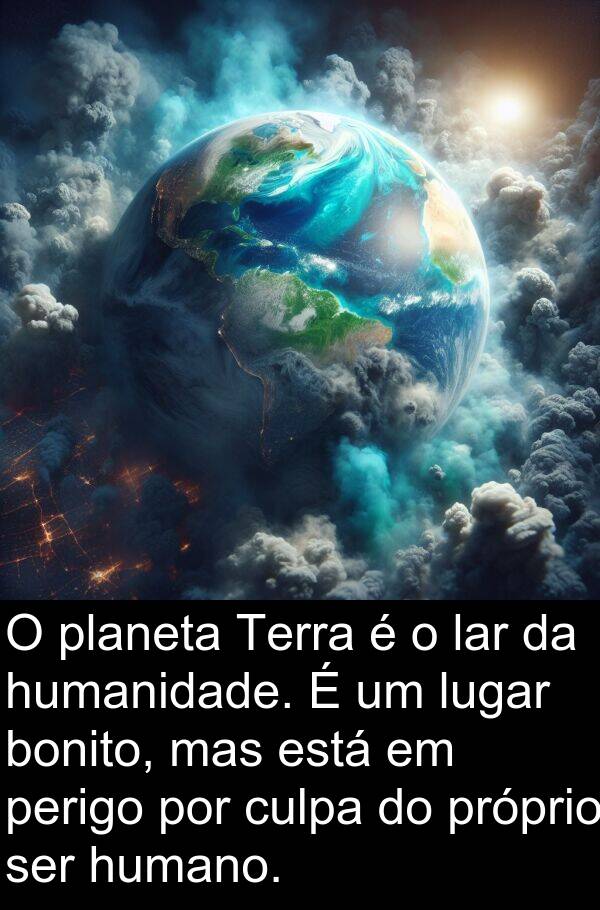culpa: O planeta Terra é o lar da humanidade. É um lugar bonito, mas está em perigo por culpa do próprio ser humano.