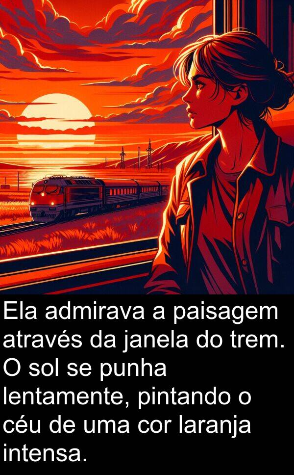 janela: Ela admirava a paisagem através da janela do trem. O sol se punha lentamente, pintando o céu de uma cor laranja intensa.