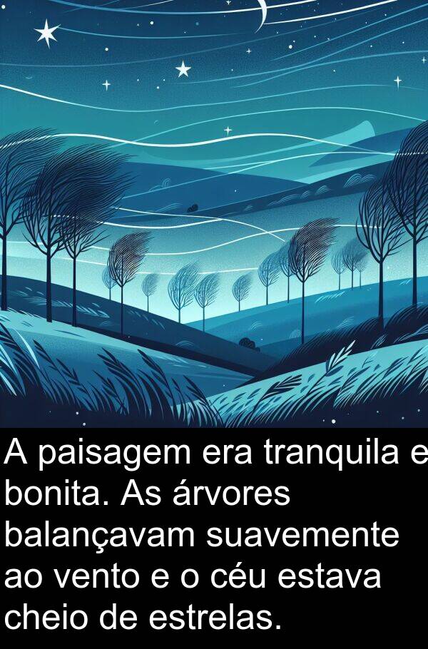 vento: A paisagem era tranquila e bonita. As árvores balançavam suavemente ao vento e o céu estava cheio de estrelas.
