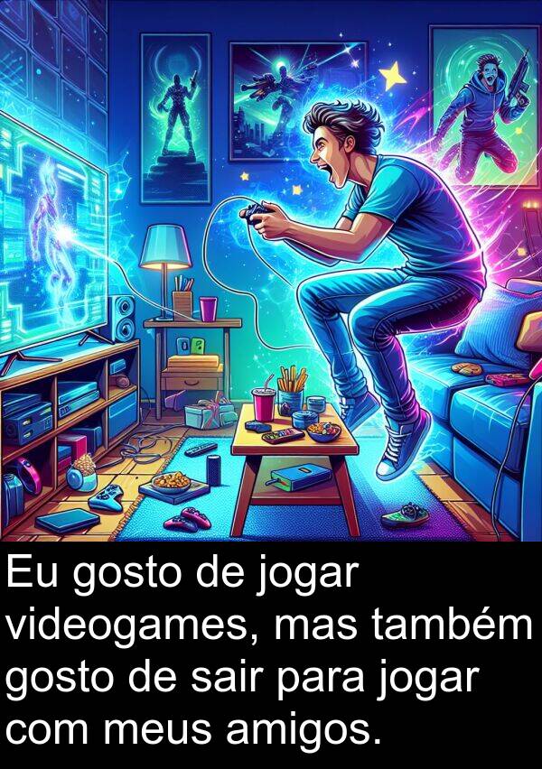 jogar: Eu gosto de jogar videogames, mas também gosto de sair para jogar com meus amigos.