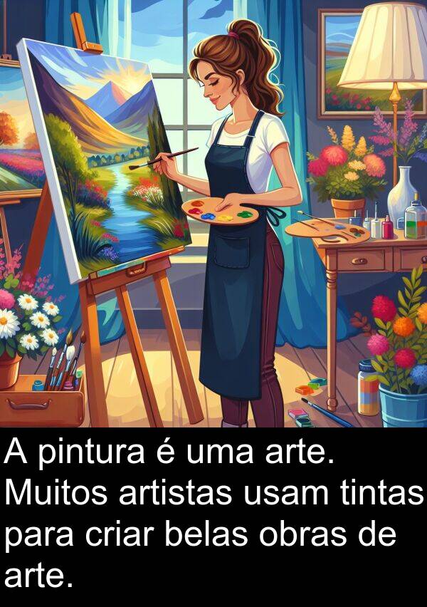 obras: A pintura é uma arte. Muitos artistas usam tintas para criar belas obras de arte.