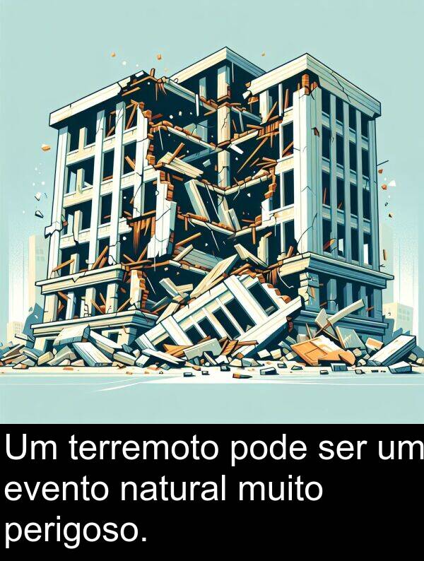 natural: Um terremoto pode ser um evento natural muito perigoso.