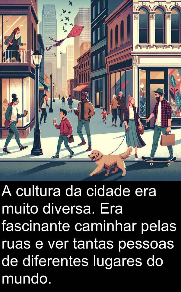 tantas: A cultura da cidade era muito diversa. Era fascinante caminhar pelas ruas e ver tantas pessoas de diferentes lugares do mundo.