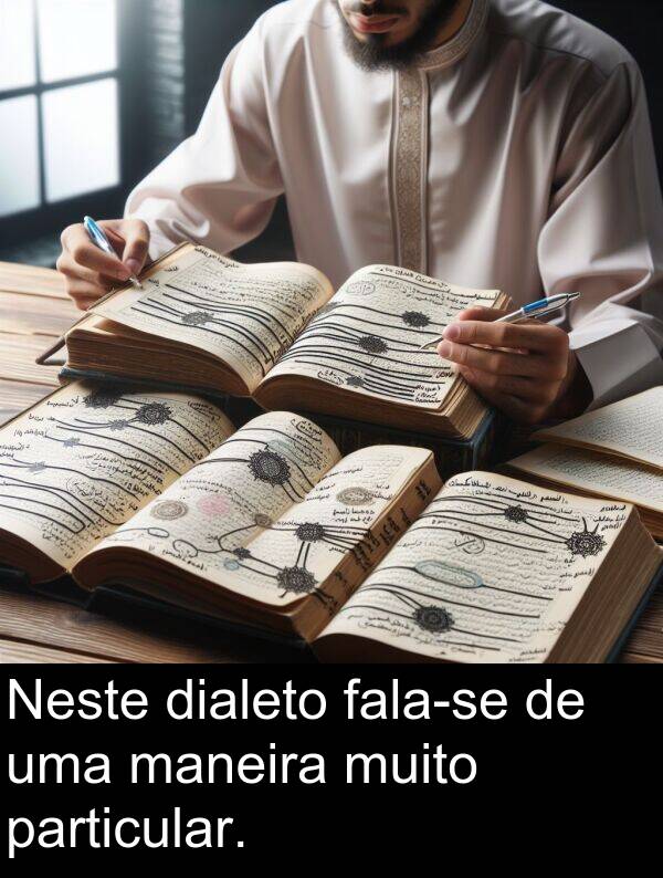 maneira: Neste dialeto fala-se de uma maneira muito particular.