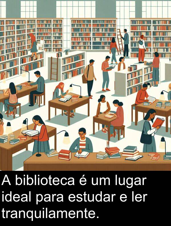 tranquilamente: A biblioteca é um lugar ideal para estudar e ler tranquilamente.
