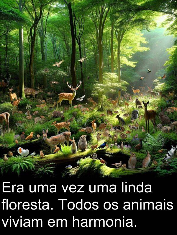 animais: Era uma vez uma linda floresta. Todos os animais viviam em harmonia.