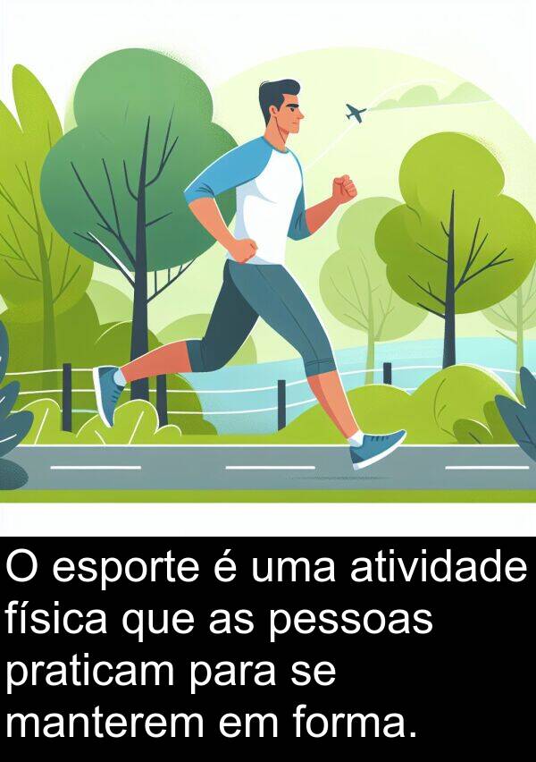 manterem: O esporte é uma atividade física que as pessoas praticam para se manterem em forma.