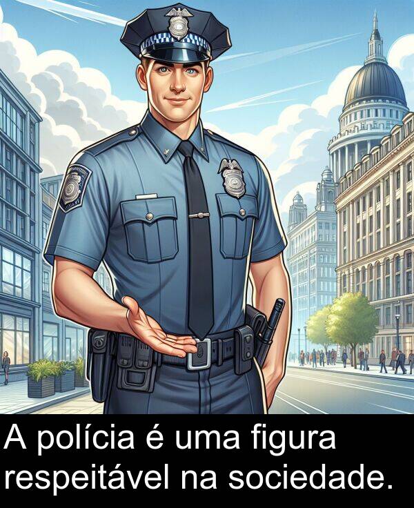 figura: A polícia é uma figura respeitável na sociedade.
