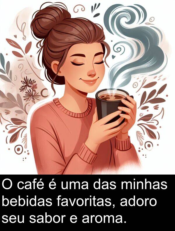 sabor: O café é uma das minhas bebidas favoritas, adoro seu sabor e aroma.