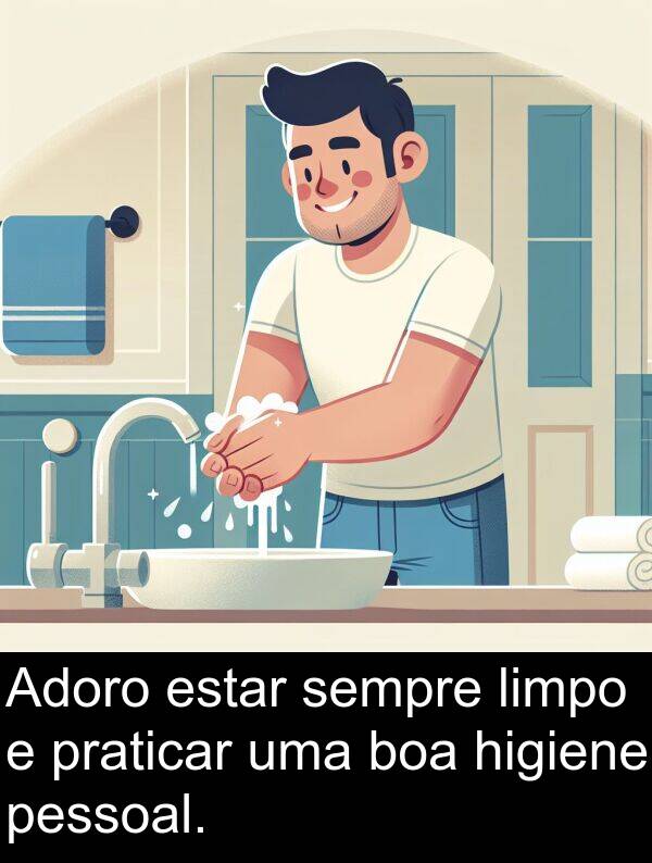 estar: Adoro estar sempre limpo e praticar uma boa higiene pessoal.