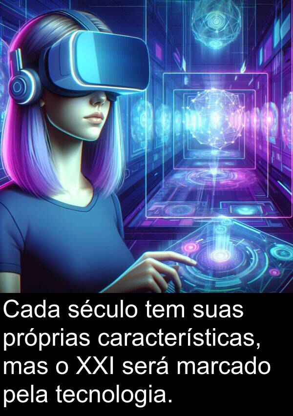tecnologia: Cada século tem suas próprias características, mas o XXI será marcado pela tecnologia.