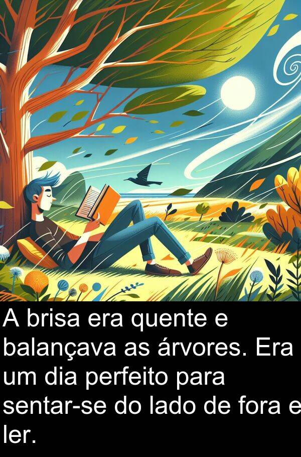 árvores: A brisa era quente e balançava as árvores. Era um dia perfeito para sentar-se do lado de fora e ler.