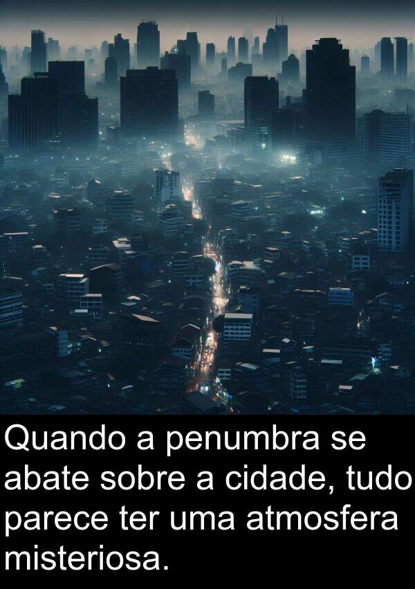 parece: Quando a penumbra se abate sobre a cidade, tudo parece ter uma atmosfera misteriosa.