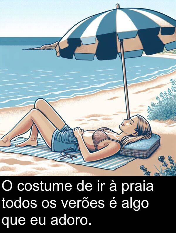 algo: O costume de ir à praia todos os verões é algo que eu adoro.