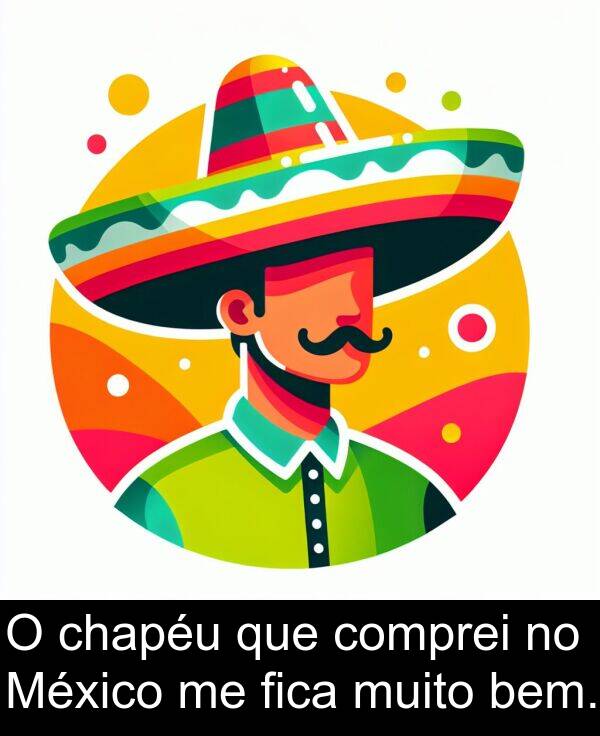 comprei: O chapéu que comprei no México me fica muito bem.
