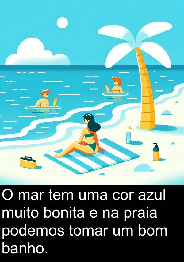 mar: O mar tem uma cor azul muito bonita e na praia podemos tomar um bom banho.