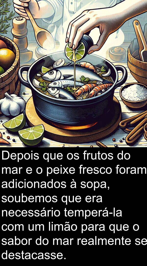 sabor: Depois que os frutos do mar e o peixe fresco foram adicionados à sopa, soubemos que era necessário temperá-la com um limão para que o sabor do mar realmente se destacasse.