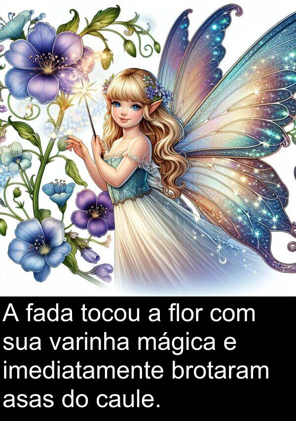 varinha: A fada tocou a flor com sua varinha mágica e imediatamente brotaram asas do caule.