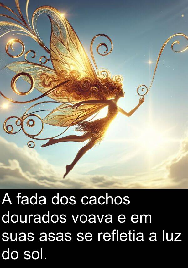 suas: A fada dos cachos dourados voava e em suas asas se refletia a luz do sol.