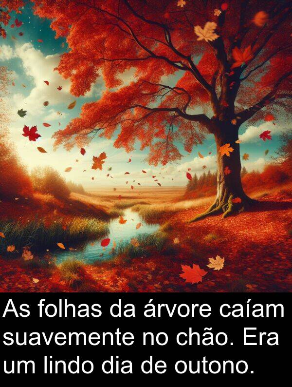 suavemente: As folhas da árvore caíam suavemente no chão. Era um lindo dia de outono.