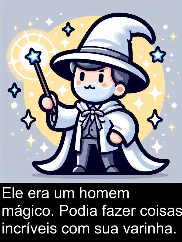 varinha: Ele era um homem mágico. Podia fazer coisas incríveis com sua varinha.